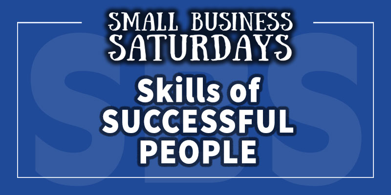 Small Business Saturdays: Skills of Successful People...