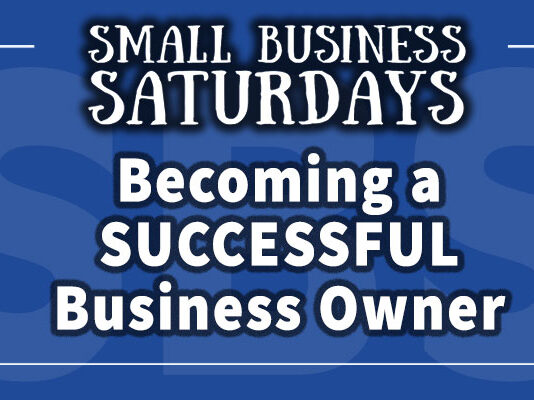 Small Business Saturdays: Becoming a Successful Business Owner in 2021