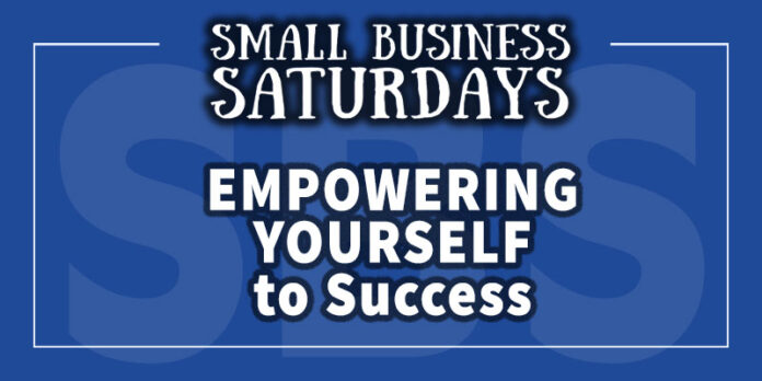 Small Business Saturdays: Empowering Yourself to Success
