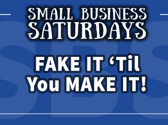 Small Business Saturdays: Fake It 'Til You Make It