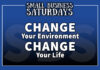 Small Business Saturdays: Change Your Environment, Change Your Life