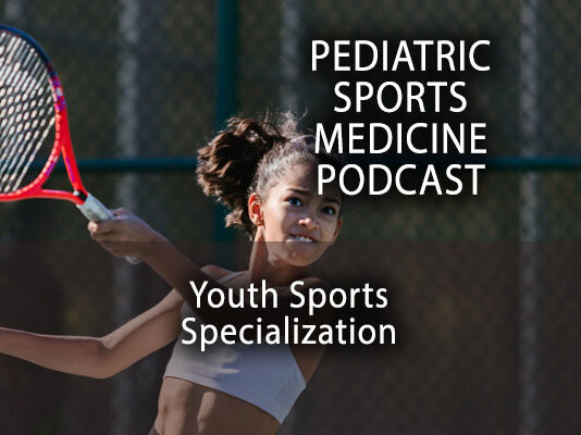 Pediatric Sports Medicine Podcast: Youth Sports Specialization