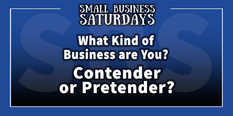 Small Business Saturdays: What type of business owner are you? Contender or Pretender