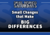 Small Business Saturdays: Small Changes that Make Big Differences