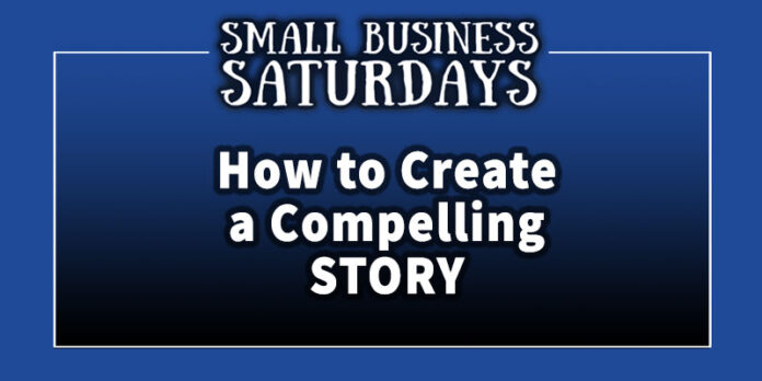 Small Business Saturdays: How to Create a Compelling Story