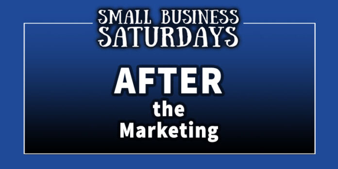 Small Business Saturdays: After the Marketing...
