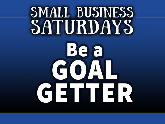 Small Business Saturdays: Be a Goal Getter
