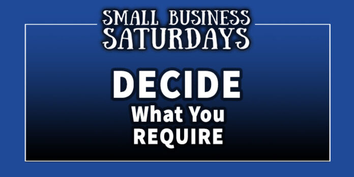 Small Business Saturdays: Decide What Your Require