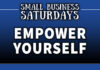 Small Business Saturdays: Empower Yourself