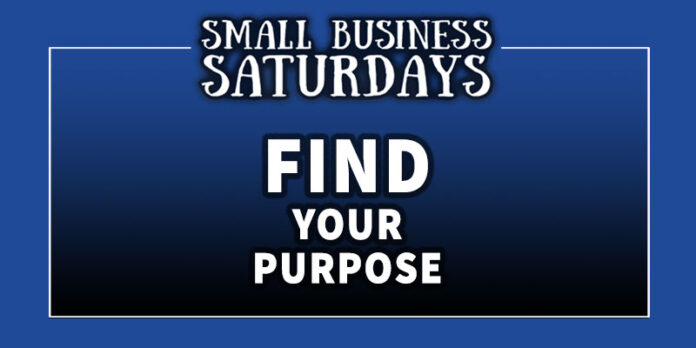 Small Business Saturdays: Find Your Purpose