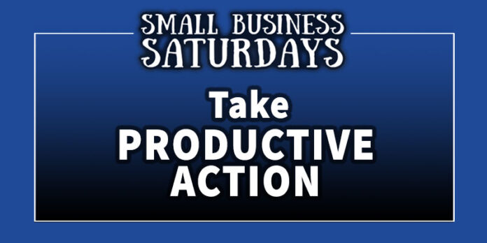 Small Business Saturdays: Take Productive Action