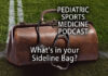 Time to Detail the Sideline Bag: Pediatric Sports Medicine Podcast