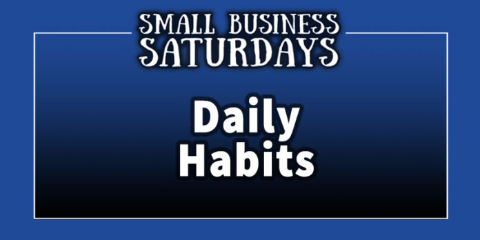Small Business Saturdays: Daily Habits